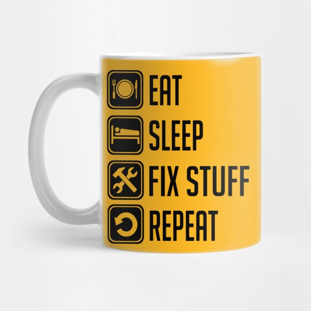 Eat Sleep Fix Stuff Repeat by Aratack Kinder